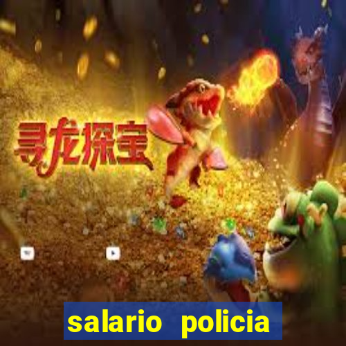 salario policia civil ba